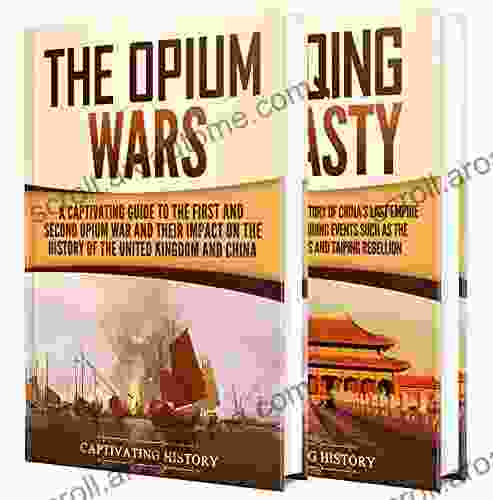 Opium Wars: A Captivating Guide To The First And Second Opium War And The History Of The Qing Dynasty