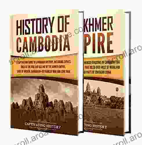 Cambodian History: A Captivating Guide To The History Of Cambodia And The Khmer Empire