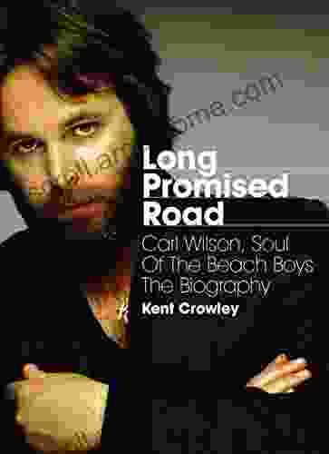 Long Promised Road: Carl Wilson Soul Of The Beach Boys: The Biography