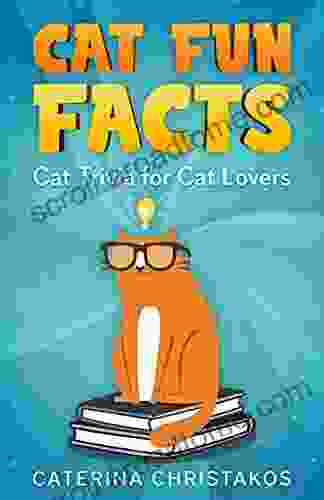 Cat Fun Facts: Cat Trivia For Cat Lovers (Fun Facts And Trivia)