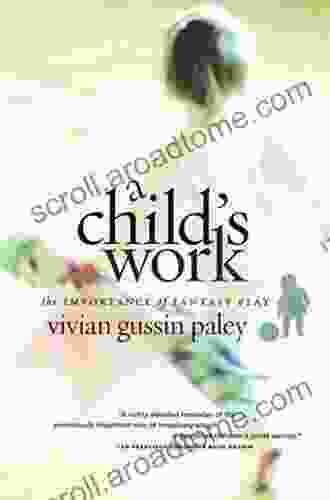 A Child S Work: The Importance Of Fantasy Play