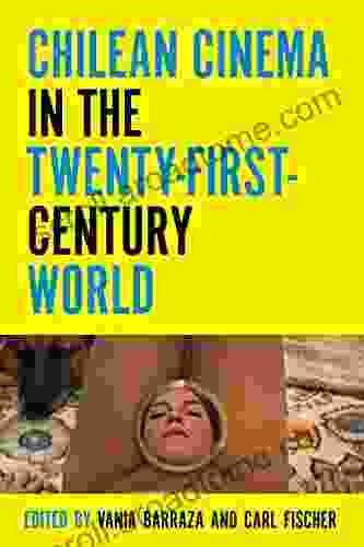 Chilean Cinema In The Twenty First Century World (Contemporary Approaches To Film And Media Series)