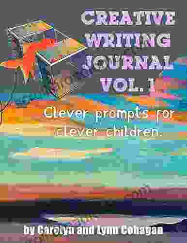 Creative Writing Journal: Clever Prompts for Clever Children (Volume One 1)