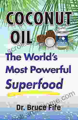 Coconut Oil: The World S Most Powerful Superfood