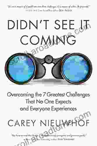 Didn T See It Coming: Overcoming The Seven Greatest Challenges That No One Expects And Everyone Experiences