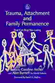 Trauma Attachment And Family Permanence: Fear Can Stop You Loving