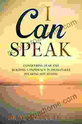 I Can Speak: Conquering Fear And Building Confidence In High Stakes Speaking Situations