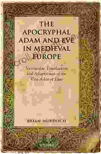 The Apocryphal Adam And Eve In Medieval Europe: Vernacular Translations And Adaptations Of The Vita Adae Et Evae