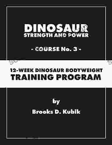 Dinosaur Strength And Power: Course #3: 12 Week Dinosaur Bodyweight Training Program