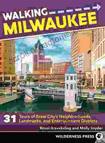 Walking Milwaukee: 31 Tours Of Brew City S Neighborhoods Landmarks And Entertainment Districts