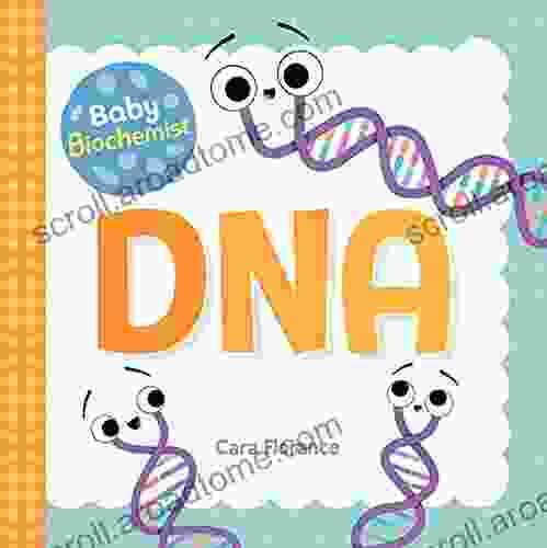 Baby Biochemist: DNA: Discover The Amazing Science Behind Your Body S Molecular Instructions (Human Body Science Gifts Medical For Kids) (Baby University)