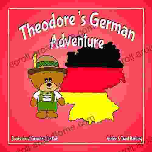 About Germany For Kids: Theodore S German Adventure (Theodore S Adventures)