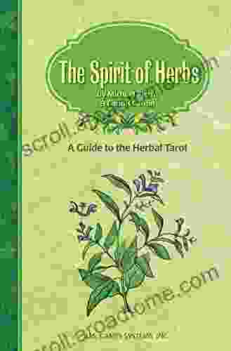 The Spirit Of Herbs: A Guide To The Herbal Tarot