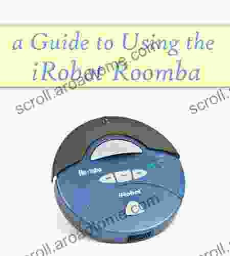 A Guide To Using The IRobot Roomba