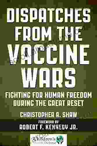 Dispatches from the Vaccine Wars: Fighting for Human Freedom During the Great Reset (Children s Health Defense)