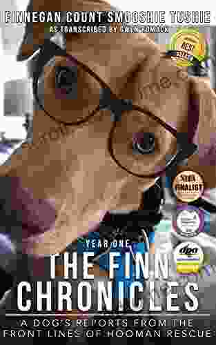 The Finn Chronicles: Year One: A dog s reports from the front lines of hooman rescue