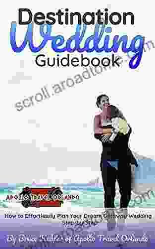 Destination Wedding Guidebook: How to Effortlessly Plan Your Dream Getaway Wedding Step by Step