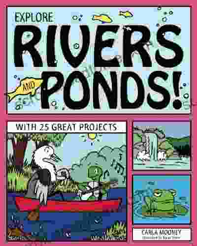 EXPLORE RIVERS AND PONDS : WITH 25 GREAT PROJECTS (Explore Your World)