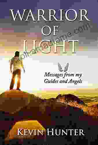 Warrior Of Light: Messages From My Guides And Angels