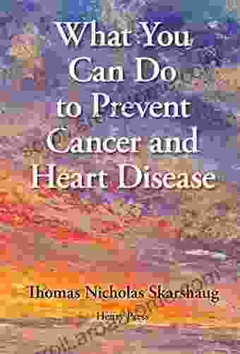 What You Can Do to Prevent Cancer and Heart Disease