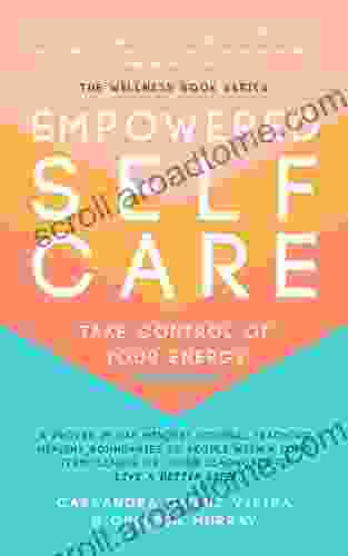 Empowered Self Care Take Control Of Your Energy: A Proven 21 Day Mindset Journal Teaching Healthy Boundaries To People With A Long Term Illness Or Other A Better Life (The Wellness Series)