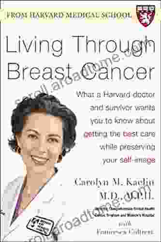 Living Through Breast Cancer PB: What A Harvard Doctor And Survivor Wants You To Know About Getting The Best Care While Preserving Your Self Image