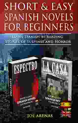 Short And Easy Spanish Novels For Beginners: Learn Spanish By Reading Stories Of Supense And Horror: 2 Bundle: Espectro La Casa (Bilingual Parallel Text: Spanish English)