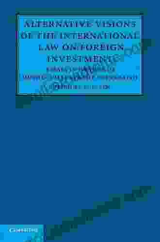 Alternative Visions Of The International Law On Foreign Investment: Essays In Honour Of Muthucumaraswamy Sornarajah