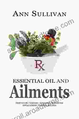 Essential Oils And Ailments: Applications Recommended Oils Other Natural Protocols