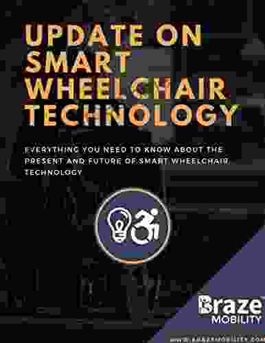 Update On Smart Wheelchair Technology: Everything You Need To Know About The Present And Future Of Smart Wheelchair Technology