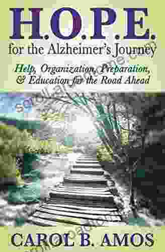 H O P E For The Alzheimer S Journey: Help Organization Preparation Education For The Road Ahead