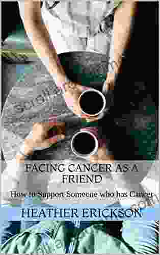 Facing Cancer As A Friend: How To Support Someone Who Has Cancer