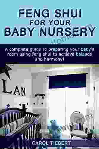 Feng Shui For Your Baby Nursery: A Complete Guide To Preparing Your Baby S Room Using Feng Shui To Achieve Balance And Harmony (Feng Shui Feng Shui Nursery Decorating Decorating Interior Design)