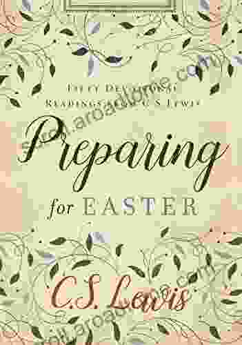 Preparing For Easter: Fifty Devotional Readings From C S Lewis