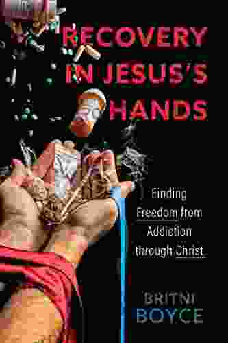 Recovery in Jesus s Hands: Finding Freedom from Addiction through Christ