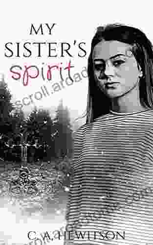 My Sister S Spirit: Florrie Discovers A Porthole To Her Dead Sister Lucy When She Attempts Suicide And Fails (Twisted Tale Short Story 10)