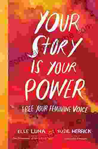 Your Story Is Your Power: Free Your Feminine Voice