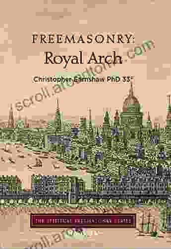 Freemasonry: Royal Arch (The Spiritual Freemasonry 4)