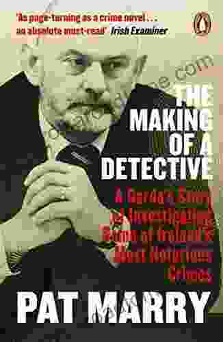 The Making of a Detective: A Garda s Story of Investigating Some of Ireland s Most Notorious Crimes