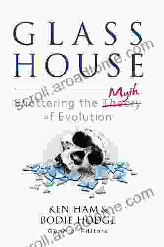 Glass House: Shattering The Myth Of Evolution