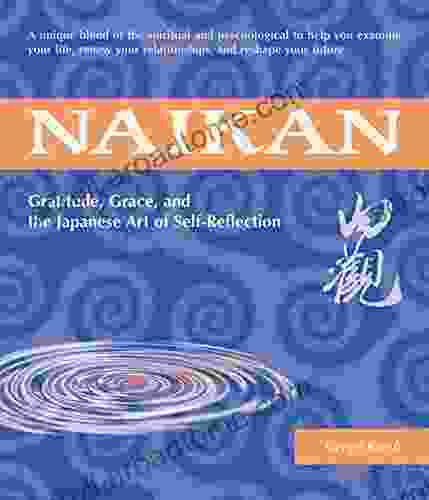 Naikan: Gratitude Grace And The Japanese Art Of Self Reflection