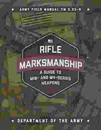 Rifle Marksmanship: A Guide to M16 and M4 Weapons