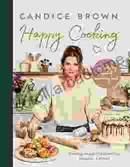 Happy Cooking: Easy Uplifting Meals And Comforting Treats