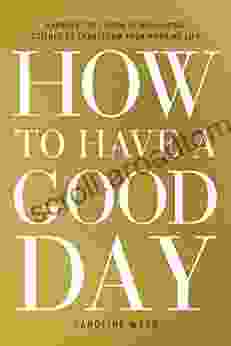 How To Have A Good Day: Harness The Power Of Behavioral Science To Transform Your Working Life