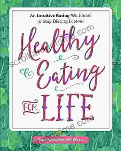 Healthy Eating For Life: An Intuitive Eating Workbook To Stop Dieting Forever