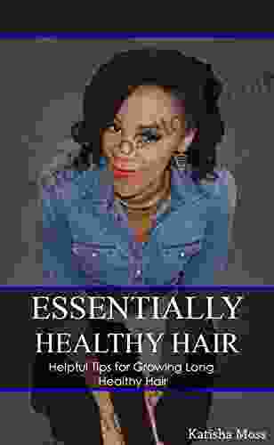 Essentially Healthy Hair: Helpful Tips For Growing Long Healthy Hair