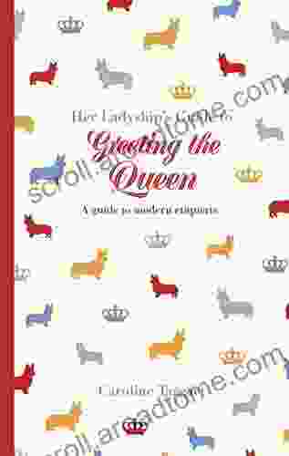 Her Ladyship S Guide To Greeting The Queen: And Other Questions Of Modern Etiquette (Ladyship S Guides)