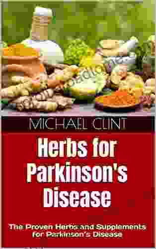 Herbs For Parkinson S Disease: The Proven Herbs And Supplements For Parkinson S Disease