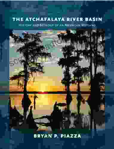 The Atchafalaya River Basin: History And Ecology Of An American Wetland