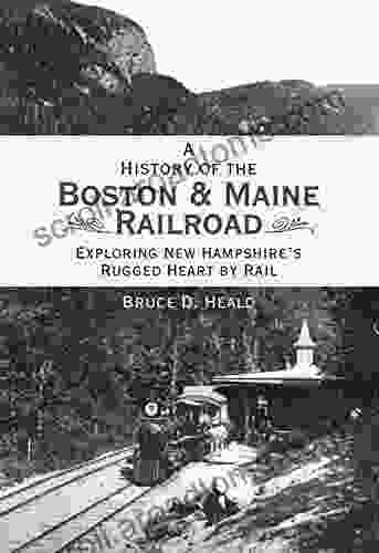 A History Of The Boston Maine Railroad: Exploring New Hampshire S Rugged Heart By Rail (Brief History)